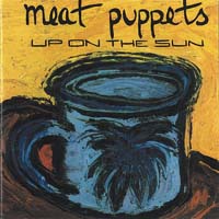 Meat Puppets — Up on the Sun